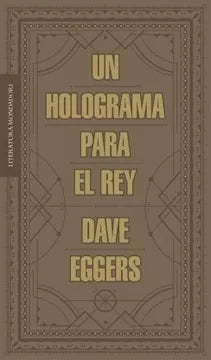 Un holograma para el rey - Dave Eggers