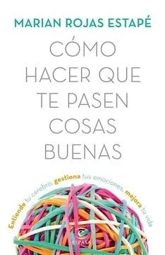 Como hacer que te pasen cosas buenas - Marian Rojas Estapé