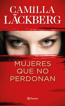 Mujeres que no perdonan - Camilla Lackberg