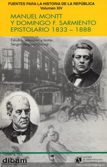 Manuel Montt y Domingo F. Sarmiento Epistolario 1833-1888 - Sergio Vergara Quiroz