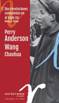 Dos Revoluciones Comunistas en el Siglo XX: Rusia y China - Perry Anderson Wang Chaohua