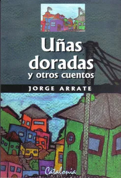 Uñas Doradas y otros Cuentos - Jorge Arrate