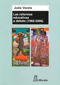 Las Reformas Educativas a Debate (1982-2006) - Julia Varela