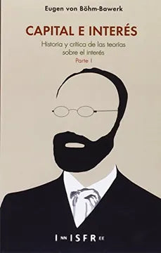 Capital e Interés Historia y Crítica de las Teorías Sobre el Interés - Eugen Von Bohm-Bawerk