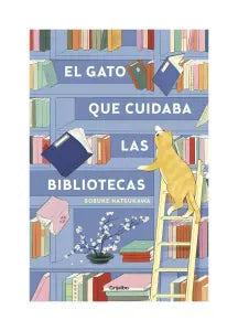El Gato que Cuidaba las Bibliotecas  Sosuke Natsukawa