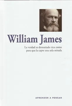 La Verdad es Demasiado Rica Como para que la Capte una Sola Mirada - William James