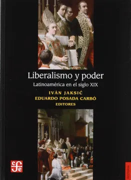 Liberalismo y Poder Latinoamérica en el Siglo XIX - Iván Jaksic