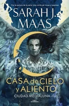 Ciudad medialuna: Casa de cielo y aliento - Sarah J. Maas