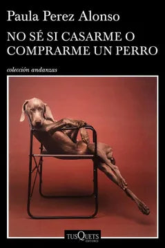 No sé si casarme o comprarme un perro - Paula Pérez Alonso