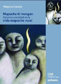 Mapuche ñi Mongen Persona y Sociedad en la Vida Mapuche Rural - Magnus Course