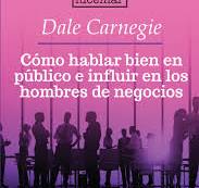 Cómo hablar bien en público e influir sobre los hombres de negocios - Dale Carnegie