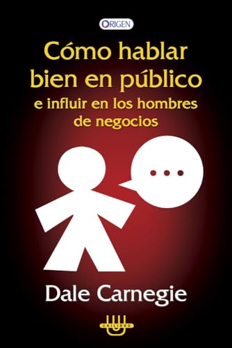 COMO HABLAR BIEN EN PUBLICO E INFLUIR EN LOS HOMBRES DE NEGOCIO-D. Carnegie