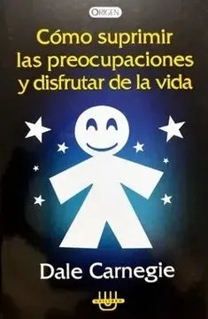 Como Suprimir Las Preocupaciones y Disfrutar de la Vida