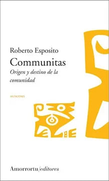 Communitas Origen y Destino de la Comunidad - Roberto Esposito