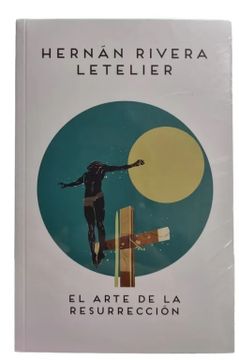 El arte de la resurección - Hernán Rivera Letelier