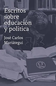 Escritos sobre Educación y Política - José Carlos Mariátegui