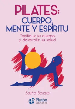 Pilates : Cuerpo, mente y espíritu - Sasha Borgia