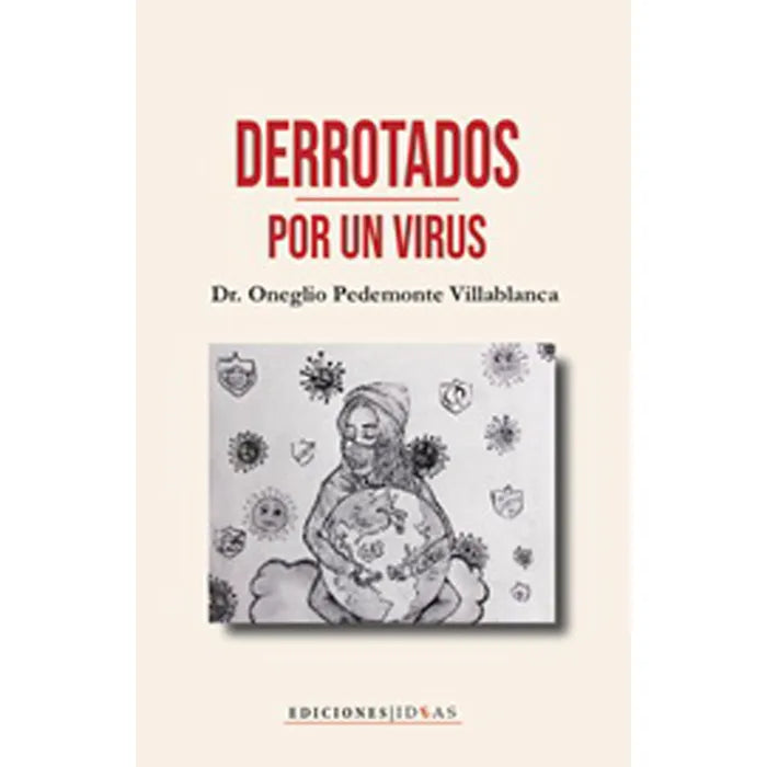 Derrotados Por un Virus - Dr. Oneglio Pedemonte Villablanca