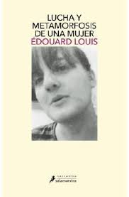 Lucha y metamorfosis de una mujer - Édouard Louis