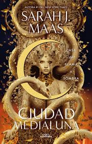 Ciudad medialuna; casa de flama y sombra - Sarah J. Maas