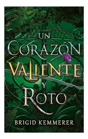 Un corazón valiente y roto - Brigid Kemmerer