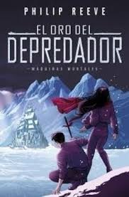 El oro del depredador - Philip Reeve