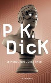 El mundo que Jones creó - P. K. Dick