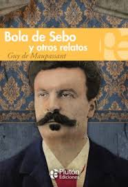 Bola de sebo y otros relatos - Guy de Maupassant