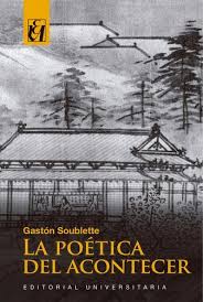 La poética del acontecer - Gastón Soublette