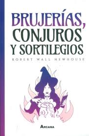 Brujerías, conjuros y sorilegios - Robert Wall Newhouse