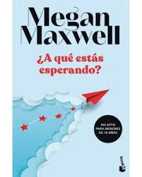 ¿A qué estás esperando? - Megan Maxwell
