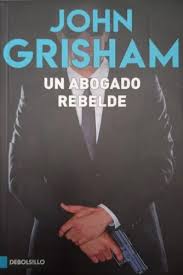 Un abogado rebelde - John Grisham