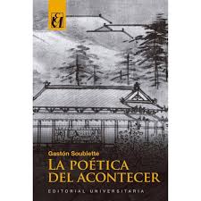 La poética del acontecer - Gastón Soublette