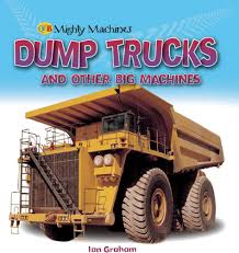Mighty machines dump trucks and other big machines