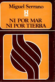 Ni Por Mar Ni por Tierra - Miguel Serrano