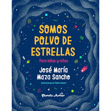 Somos polvo de estrellas para niños y niñas - José María Maza Sancho