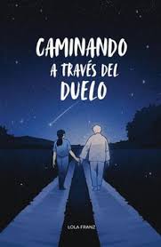 Caminando a través del duelo - Lola Franz