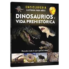 Dinosaurios y vida prehistórica Enciclopedia ilustrada para niños