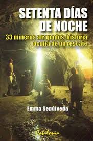 Setenta Días de Noche 33 Mineros Atrapados: Historia Oculta de un Rescate - Emma Sepúlveda