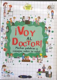 ¡Voy al doctor! muchas palabras y consejos sobre tu salud