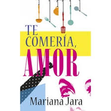 Te comería, amor - Mariana Jara