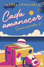 Cada amanecer (Somos secretos #2) - Andrea Longarela