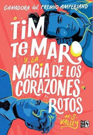 Tim te maro y la magia de los corazones rotos - H. S. Valley