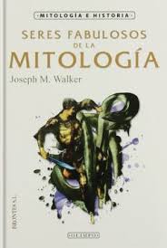 Seres fabulosos de la mitología - Joseph Walker