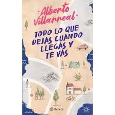 Todo lo que dejas cuando llegas y te vas - Alberto Villarreal