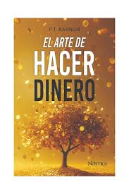 El arte de hacer dinero - P. T. Barnum
