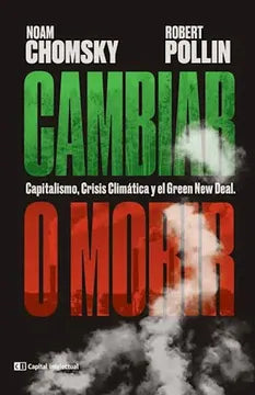 Cambiar o Morir: Capitalismo, Crisis Climática y el Green New Deal - Noam Chomsky