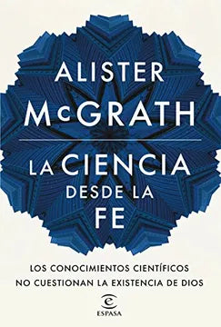 La ciencia desde la Fe - Alister McGrath