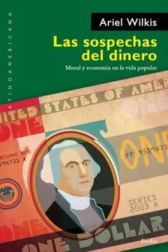 Las sospechas del dinero - Ariel Wilkis