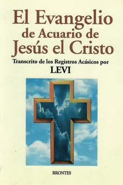 El evangelio de Acuario de Jesús el Cristo: transcrito de los Registros Acásicos por LEVI